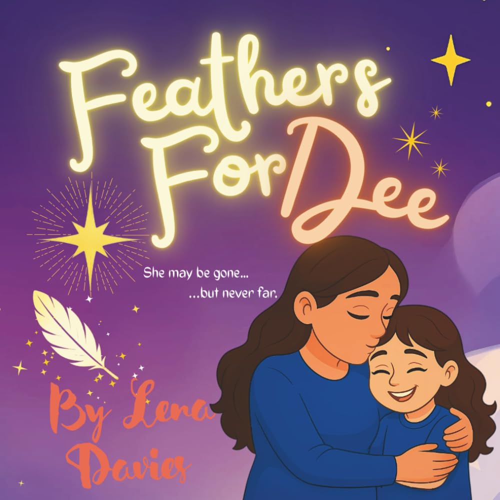 Feathers For Dee: A heartfelt children’s book that helps young readers navigate grief and loss with warmth, wonder, and hope.