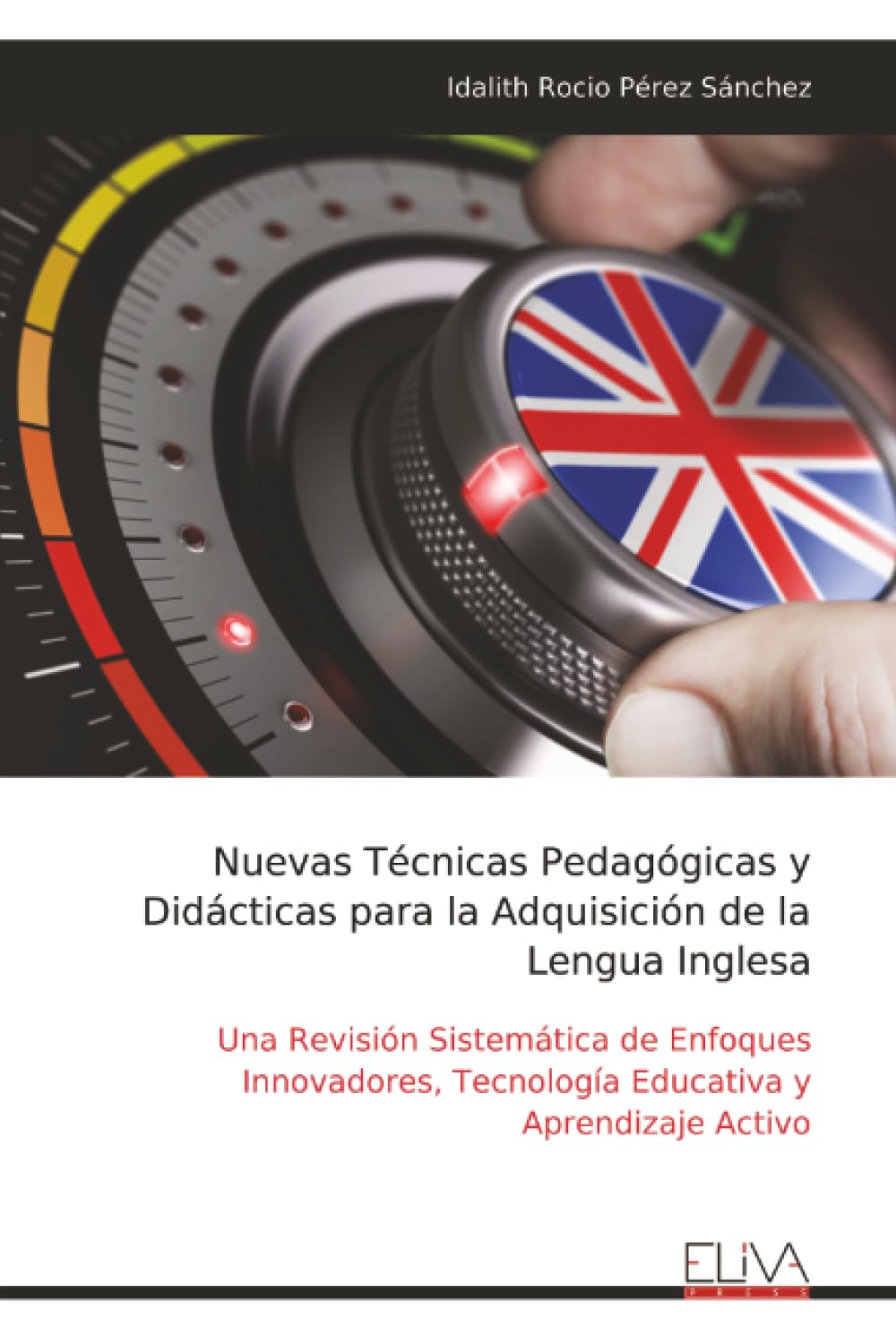 Nuevas Técnicas Pedagógicas y Didácticas para la Adquisición de la Lengua Inglesa: Una Revisión Sistemática de Enfoques Innovadores, Tecnología Educativa y Aprendizaje Activo