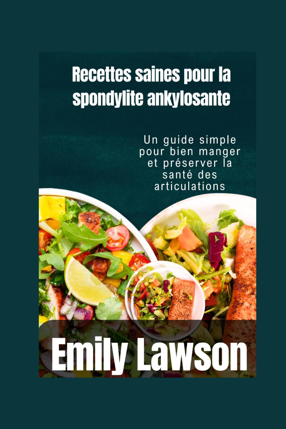 Recettes saines pour la spondylite ankylosante: Un guide simple pour bien manger et préserver la santé des articulations