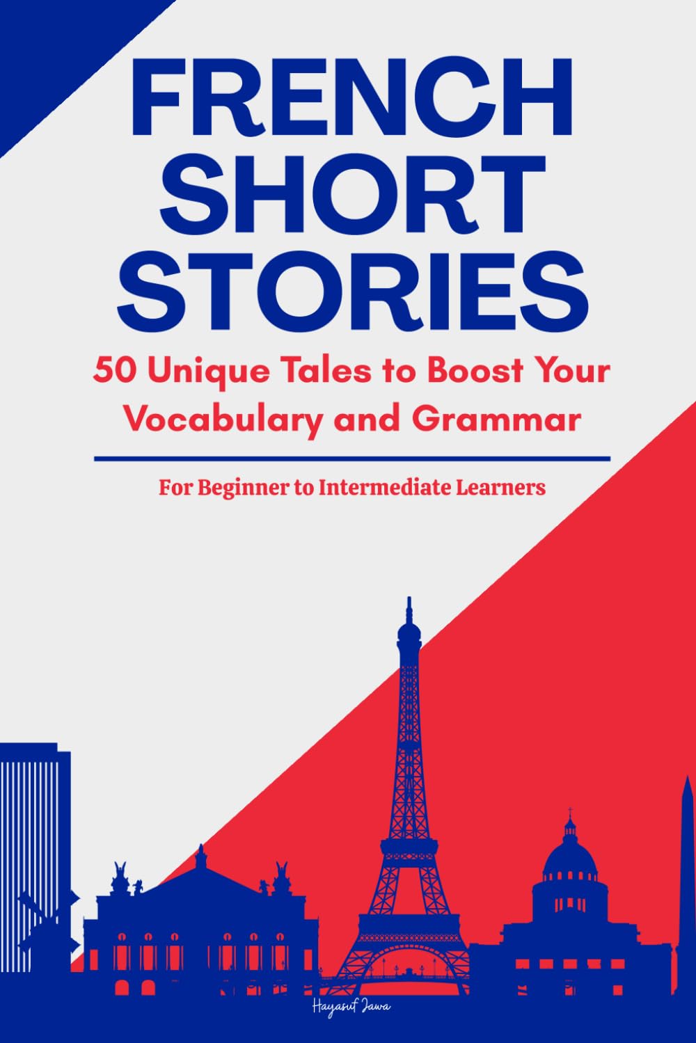 French Short Stories: 50 Illustrated Stories for Beginner to Intermediate Learners to Improve Vocabulary, Grammar, and Reading Comprehension (With Quizzes & Answer Key)