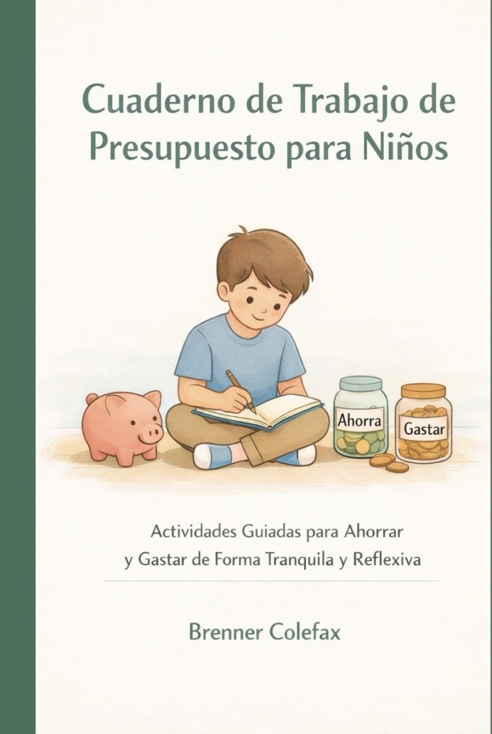Cuaderno de Trabajo de Presupuesto para Niños: Actividades Guiadas para Ahorrar y Gastar de Forma Tranquila y Reflexiva