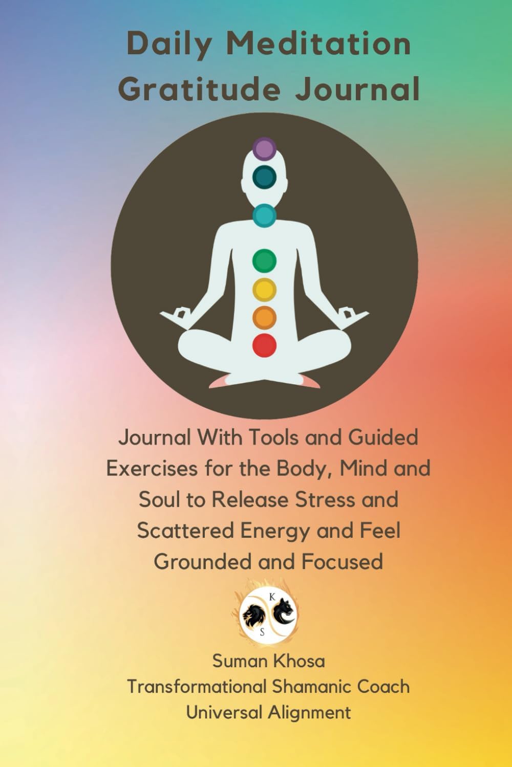 Daily Meditation Gratitude Journal: Journal With Tools and Guided Exercises for the Body, Mind and Soul to Release Stress and Scattered Energy and Feel Grounded and Focused
