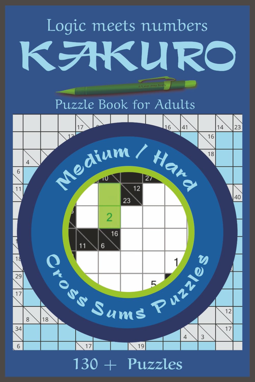 Kakuro Puzzle Book for Adults-Medium/Hard: Expert-Level Logic and Number Puzzles for Adults Who Want the Ultimate Mental Challenge