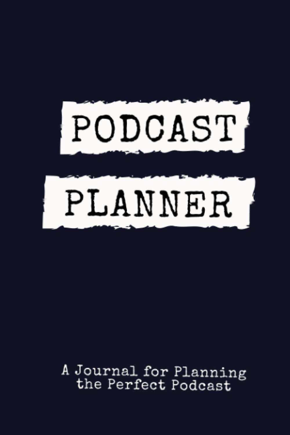 Podcast Planner | A Journal for Planning the Perfect Podcast: Journal Notebook for Podcasters, Creators, and Storytelling (Podcast Launch Journals)