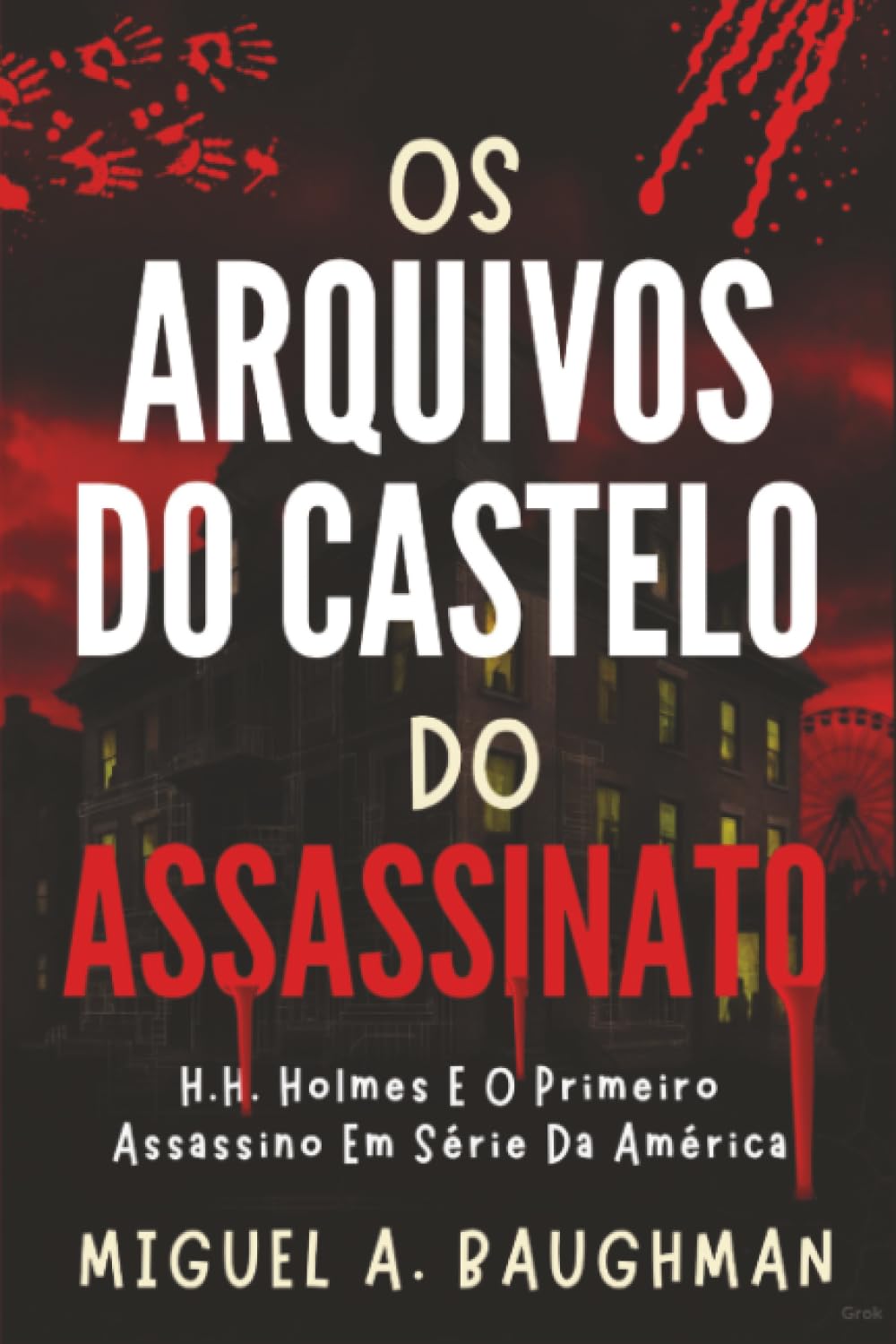 Os Arquivos Do Castelo Do Assassinato: H.H. Holmes E O Primeiro Assassino Em Série Da América (Histórico De Casos De Crimes Reais)