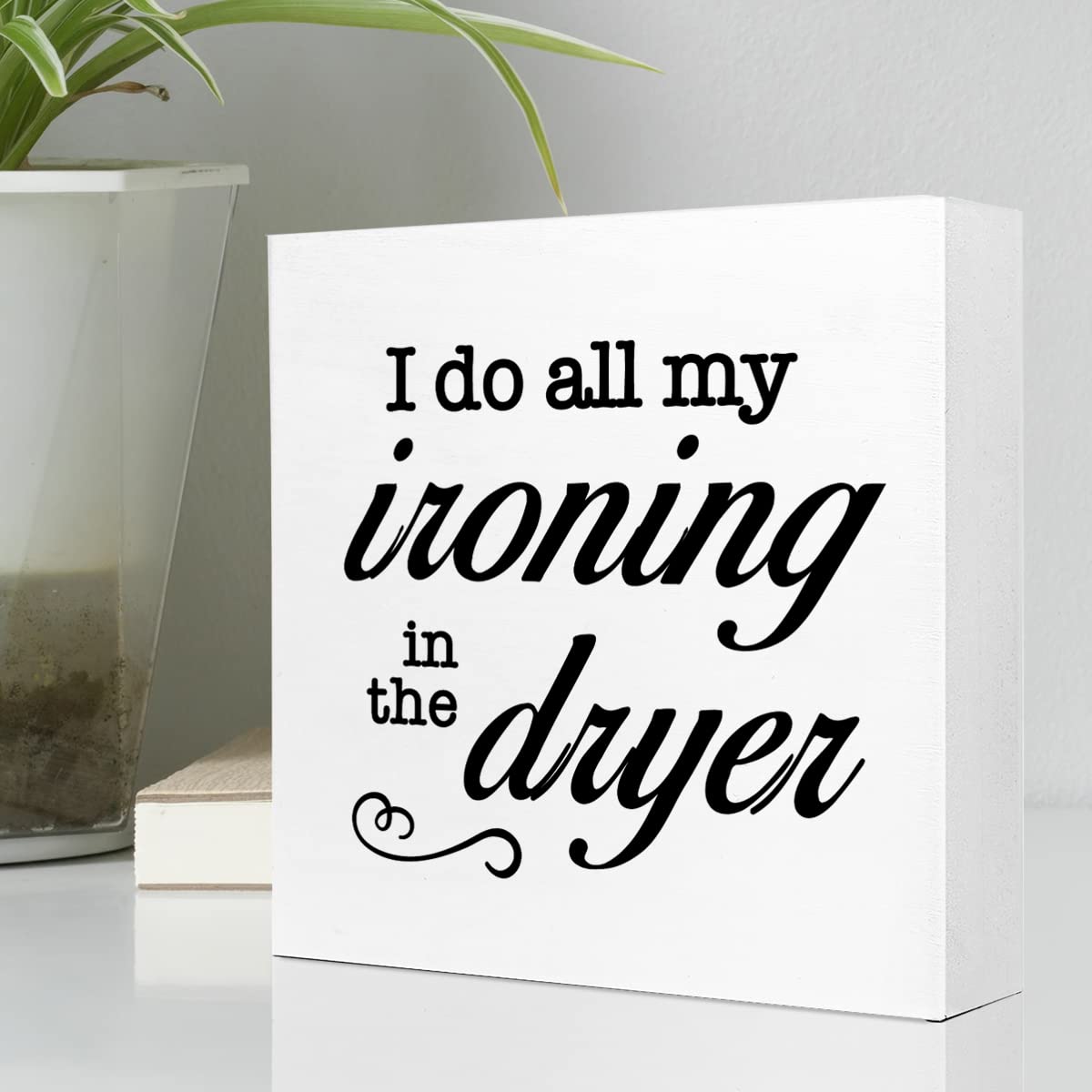 Letrero de madera con texto en inglés I Do All My Ironing in The Dry, decoración de escritorio de madera para casa rústica, cuarto de servicio, estante y decoración de mesa 3