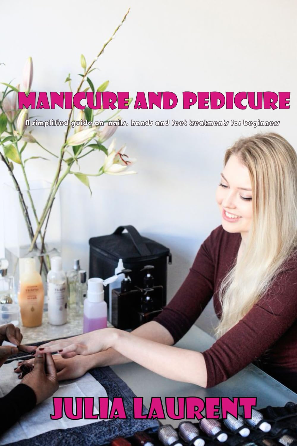 Manicure and Pedicure: A simplified guide on nails, hands and feet treatments for beginners