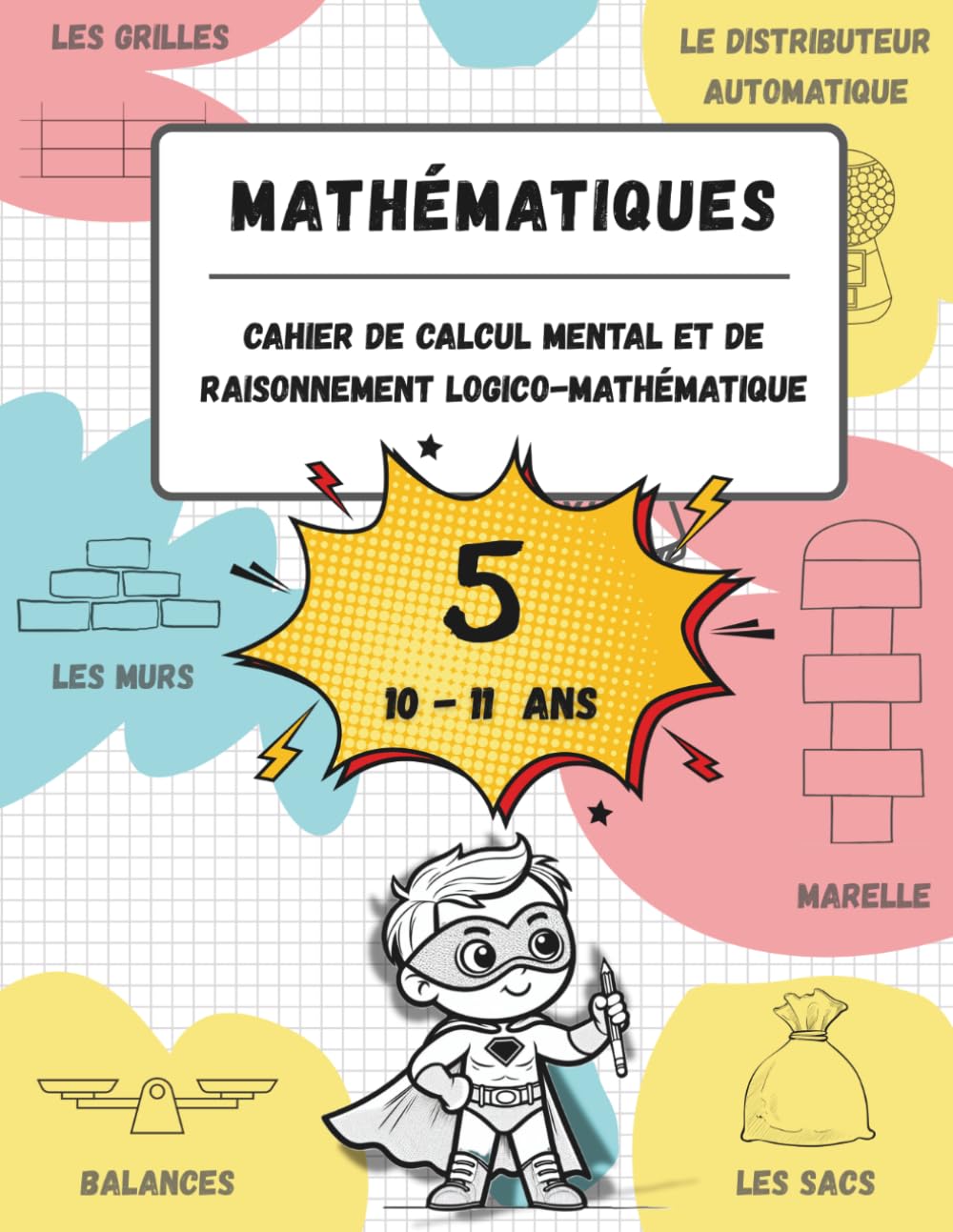 Cahier de calcul mental et de raisonnement logico-mathématique (10-11 ans): Jeux, activités et exercices pour améliorer les compétences mathématiques ... (n.5, pour les enfants âgés de 10 à 11 ans).