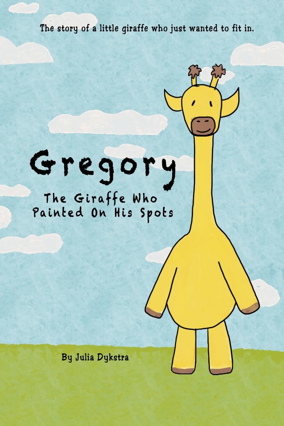 Gregory The Giraffe Who Painted On His Spots: The story of a little giraffe who just wanted to fit in.