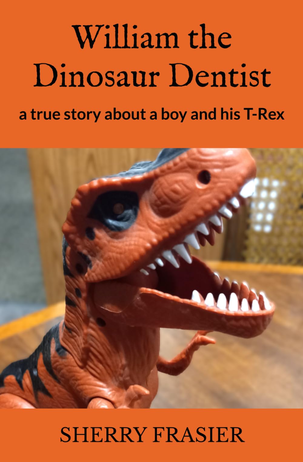 William The Dinosaur Dentist: a true story about a boy and his T-Rex