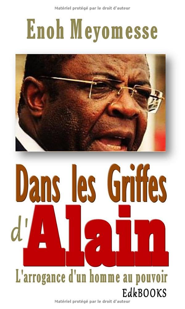 Dans les griffes d'Alain l'arrogance d'un homme au pouvoir