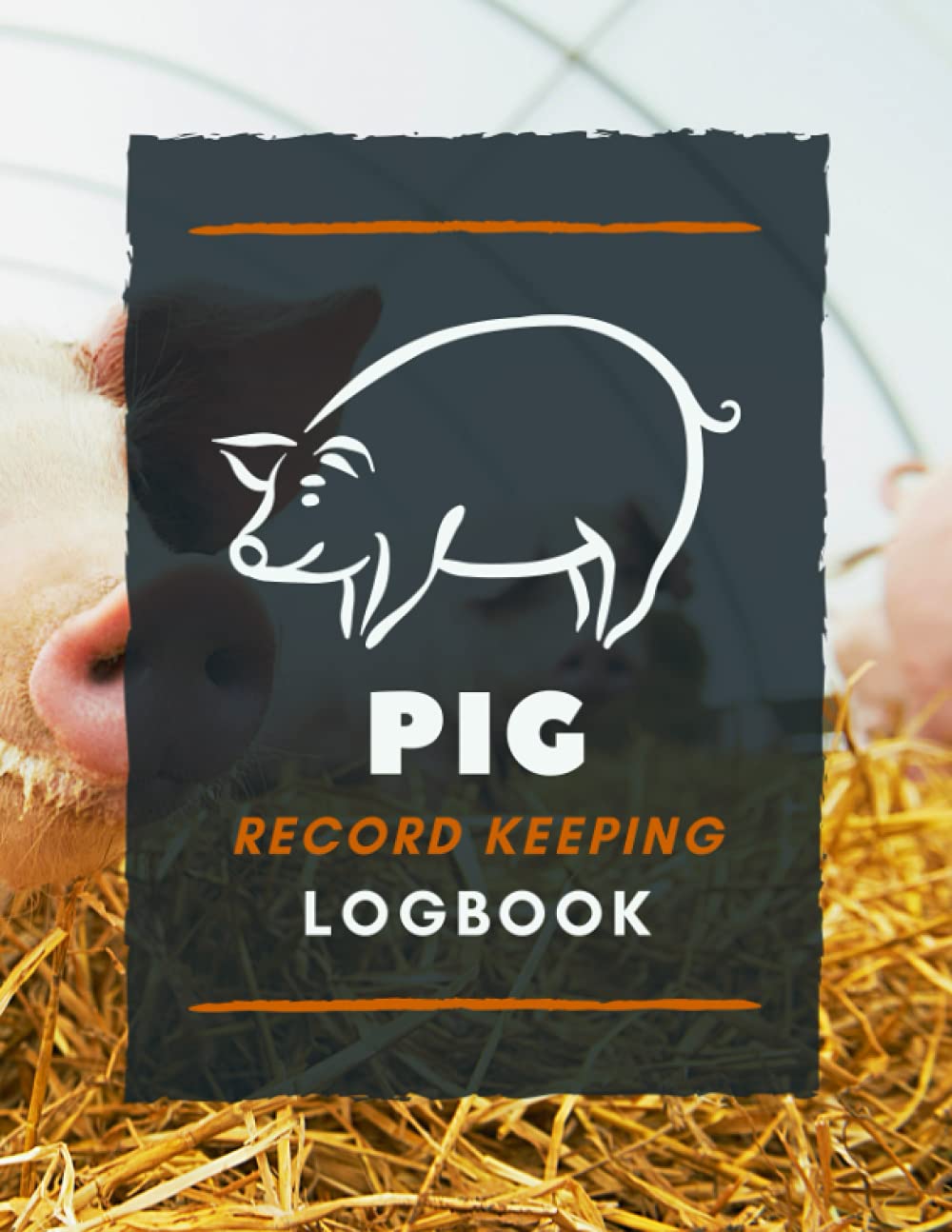 Pig Record Keeping Logbook: Document & Keep Track of Pig Identification Details, Health Info, Feeding, Farrowing & More | Record Organizer Notebook for Sow/Boar Owners & Farmers