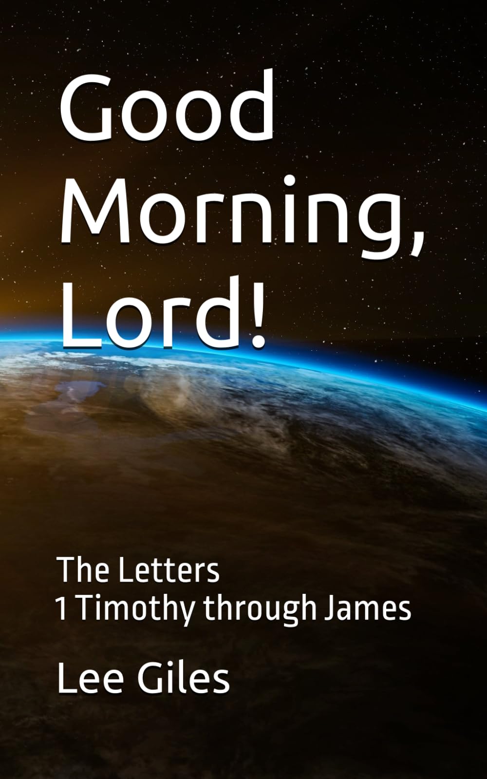 Good Morning, Lord!: The Letters 1 Timothy through James