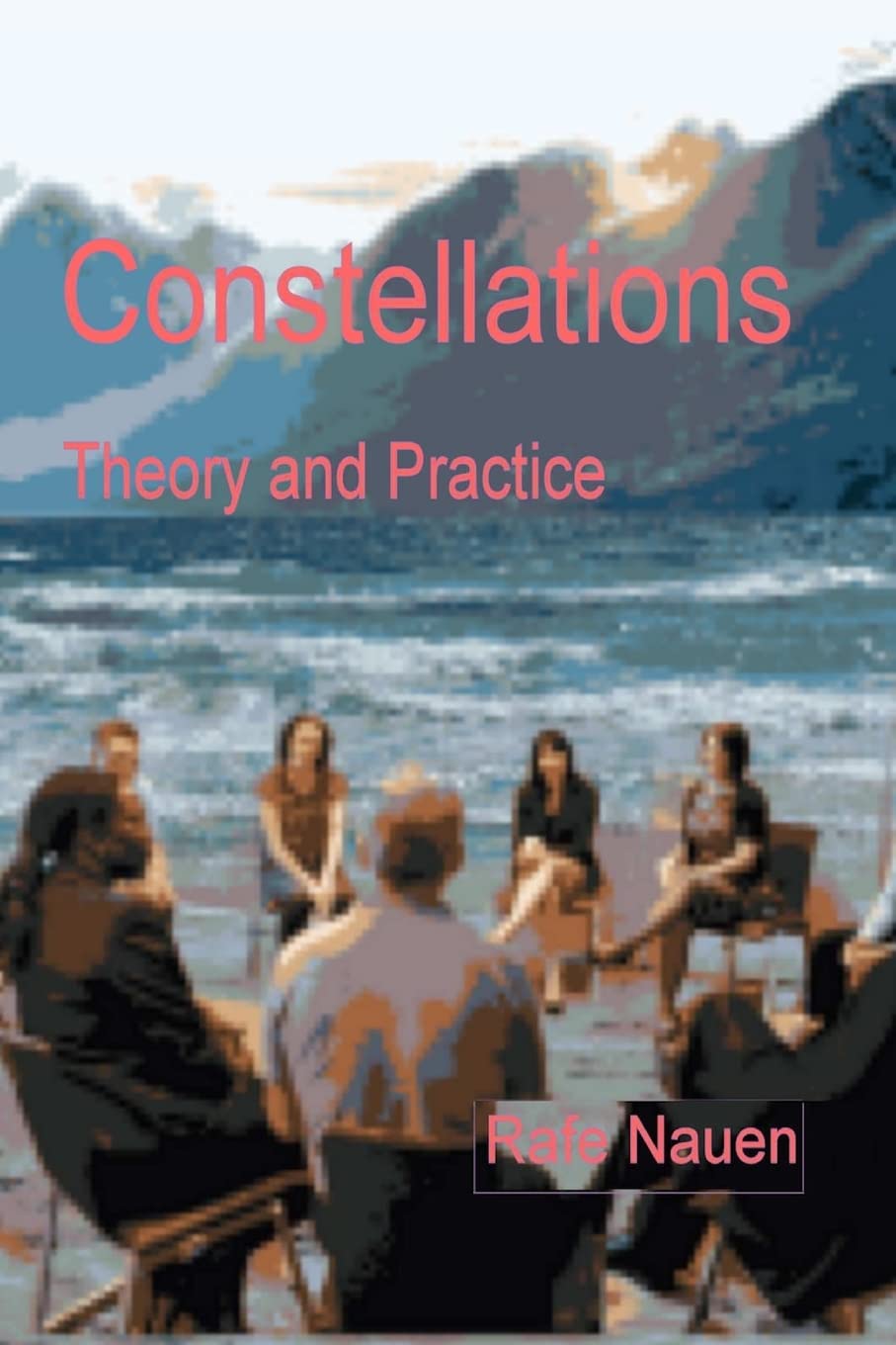 Constellations - Theory and Practice: Bringing the unseen external into the context of the seen internal dynamics of systems: Volume 1 (Systemic Constellations)