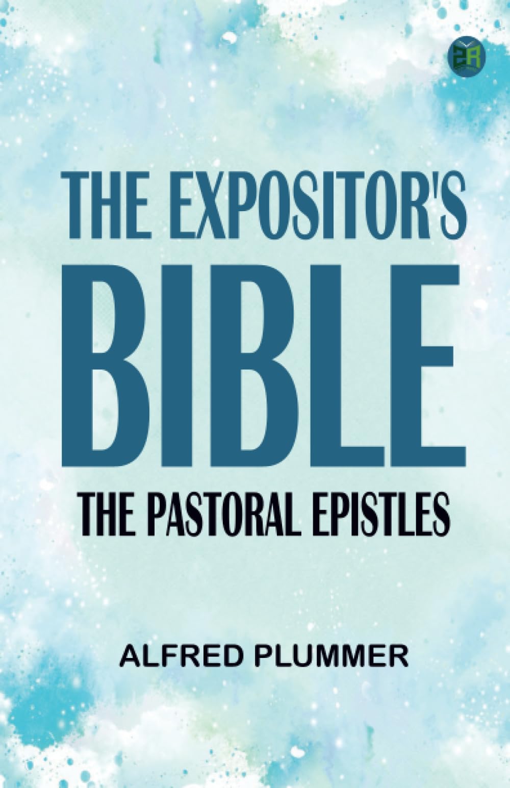 The Expositor's Bible: The Pastoral Epistles