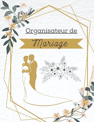 Organisateur de Mariage: Guide à remplir pour préparer et organiser au mieux de votre jour J sans stress | Wedding Planner Français | Grand format