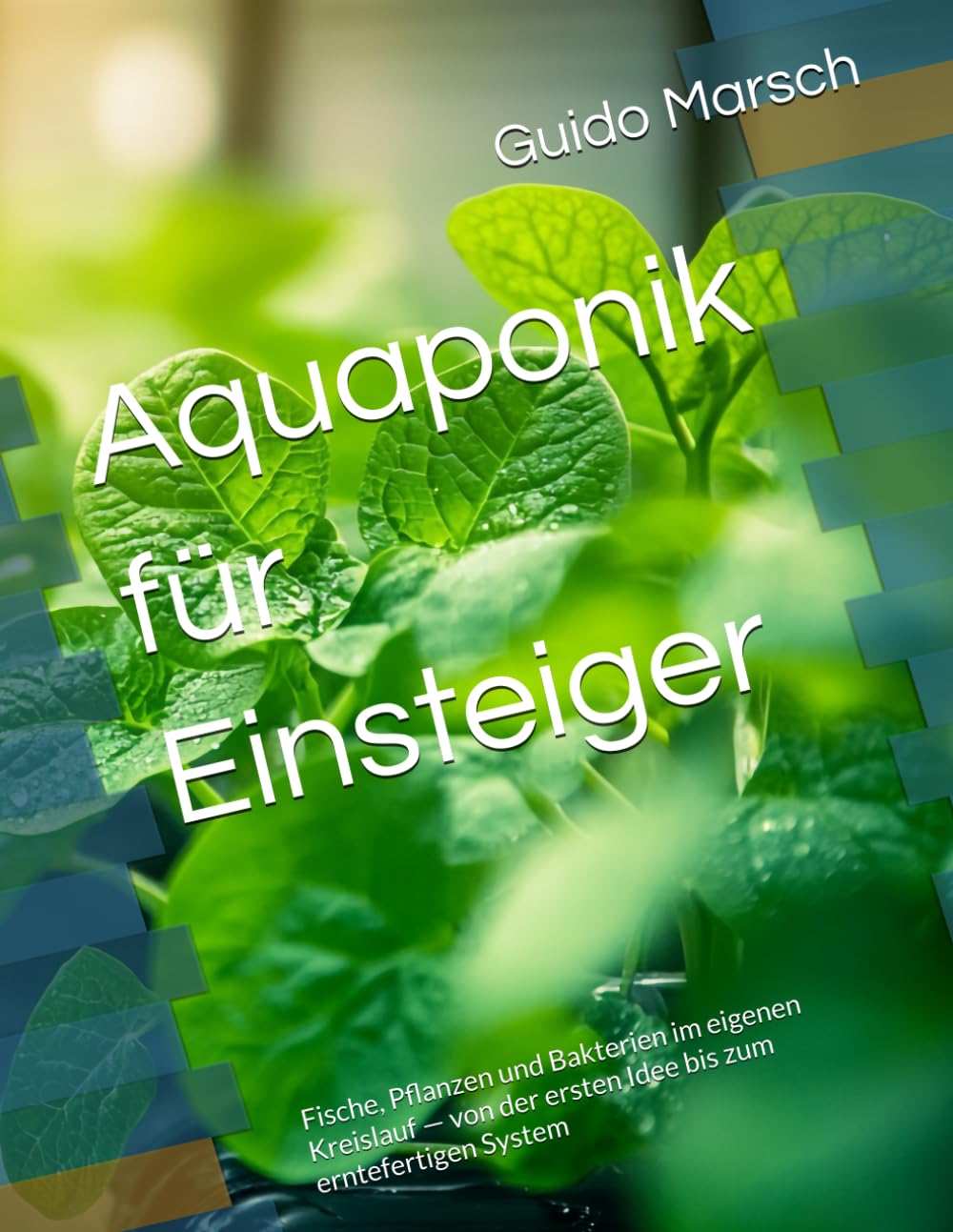 Aquaponik für Einsteiger: Teil 1: Grundlagen und Aufbau
