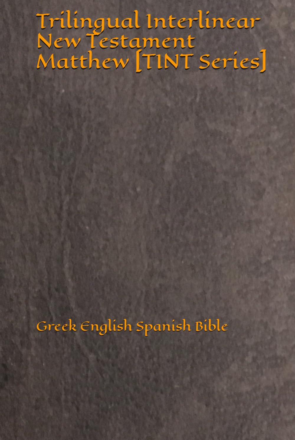 Trilingual Interlinear New Testament Matthew [TINT Series]: Greek English Spanish Bible (TINT Series: Trilingual Interlinear New Testament)