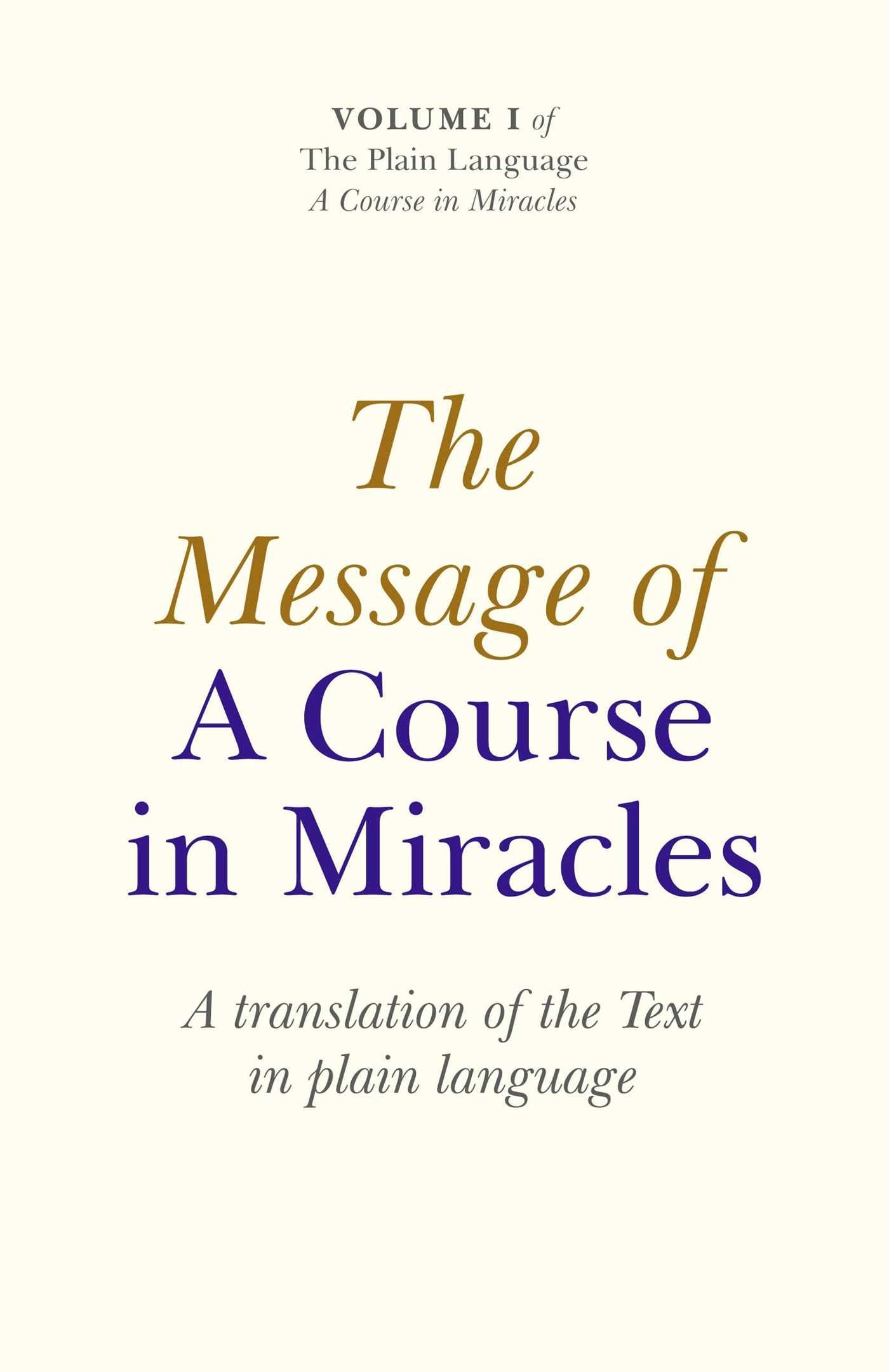 Message of A Course In Miracles, The: A Translation of the Text in Plain Language: 01