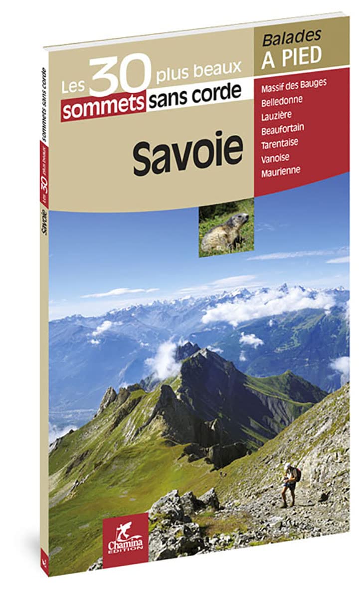 Savoie: Les 30 plus beaux sommets sans corde (Les plus beaux sentiers...)