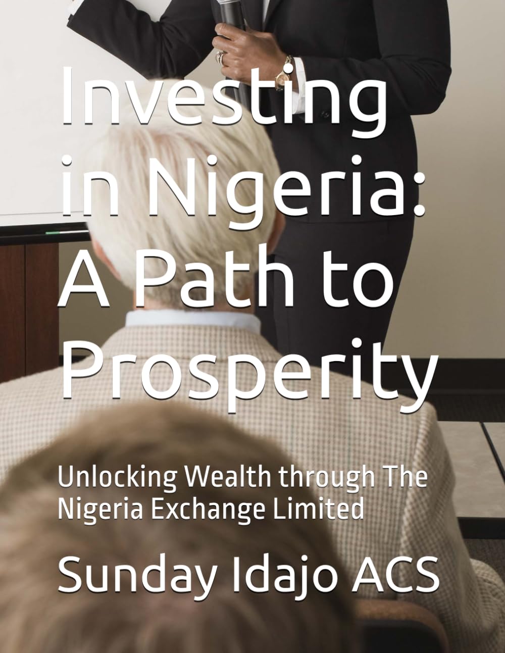 Investing in Nigeria: A Path to Prosperity: Unlocking Wealth through The Nigeria Exchange Limited
