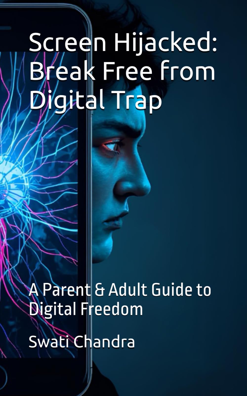Screen Hijacked: Break Free from Digital Trap: A Parent & Adult Guide to Digital Freedom