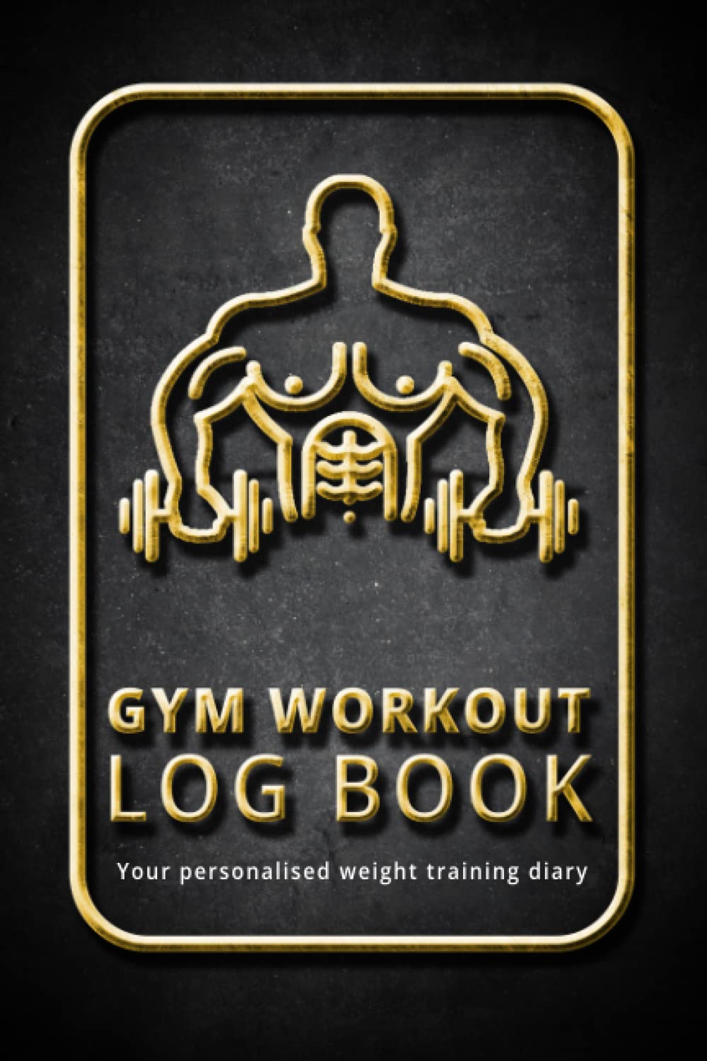 Gym Workout Log Book: Track Your Progress and Achievements with this Gym Journal Notebook and Planner for Recording your Workouts and Exercise