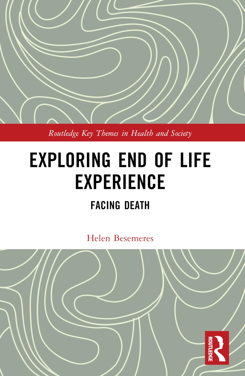 Exploring End of Life Experience: Facing Death (Routledge Key Themes in Health and Society)