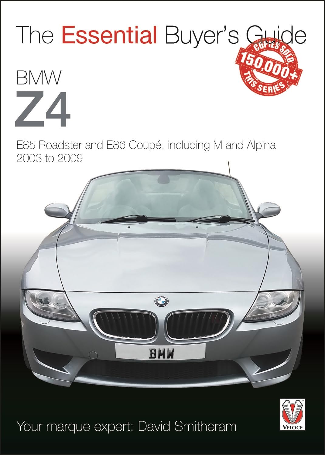 BMW Z4: E85 Roadster and E86 Coupe including M and Alpina 2003 to 2009: The Essential Buyer’s Guide