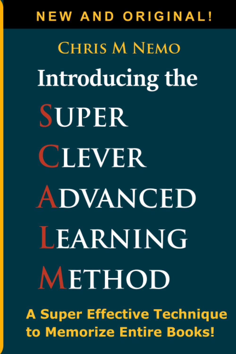 Introducing: The Super Clever Advanced Learning Method (SCALM): A Universal Method to Learn Any Subject and to Memorize Entire Books!