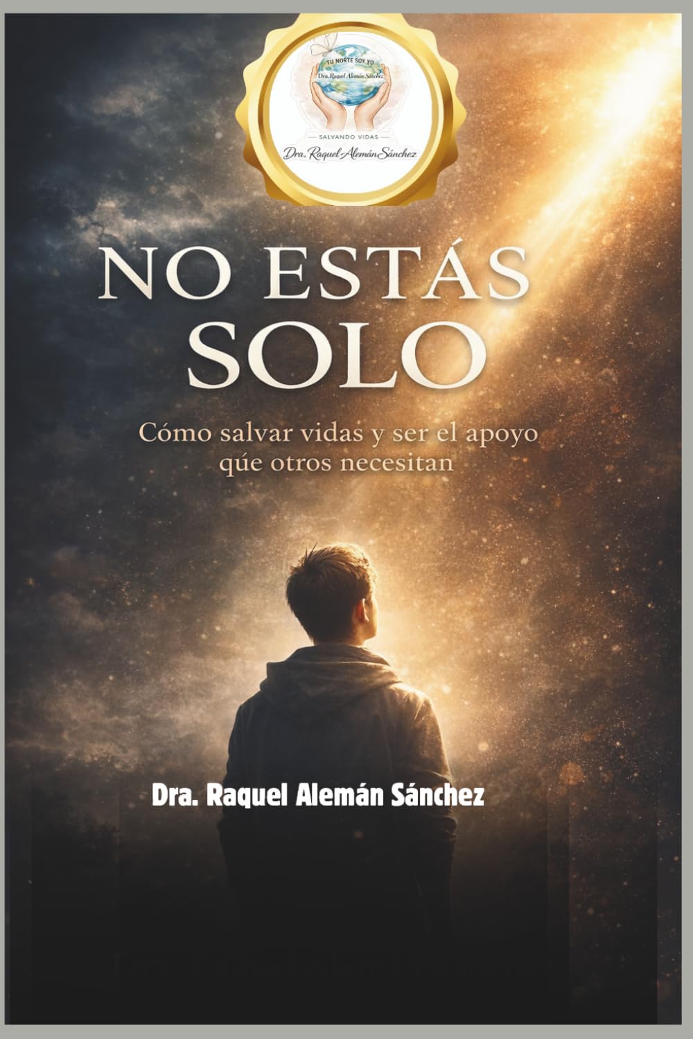 NO ESTAS SOLO: Como salvar vidas y ser el apoyo que otros necesitan (NO ESTAS SOLO SERIE 1)