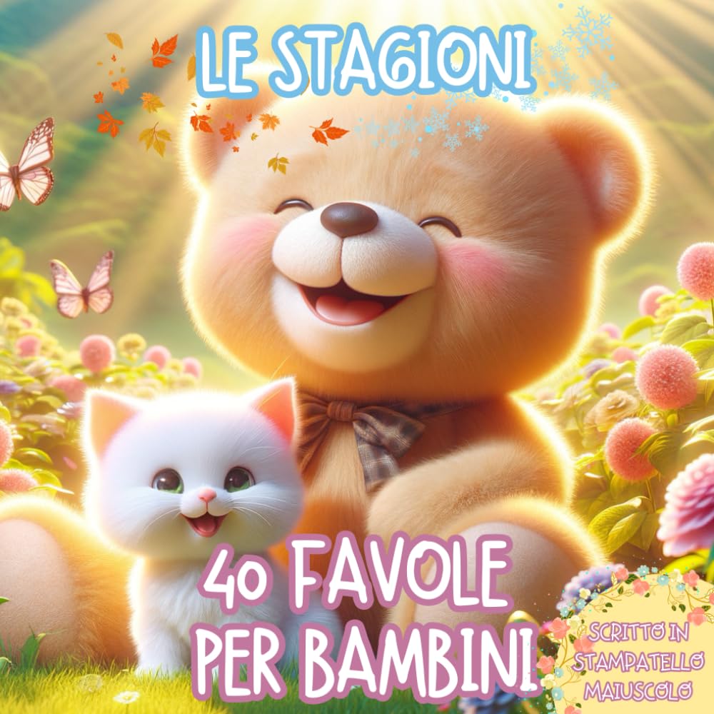40 Favole per Bambini - Le Stegioni: 40 favole per bambini 0 - 7 anni - Dolci Storie Illustrate Rilassanti ed Educative, per Sogni Sereni e per iniziare ad Amare la Lettura