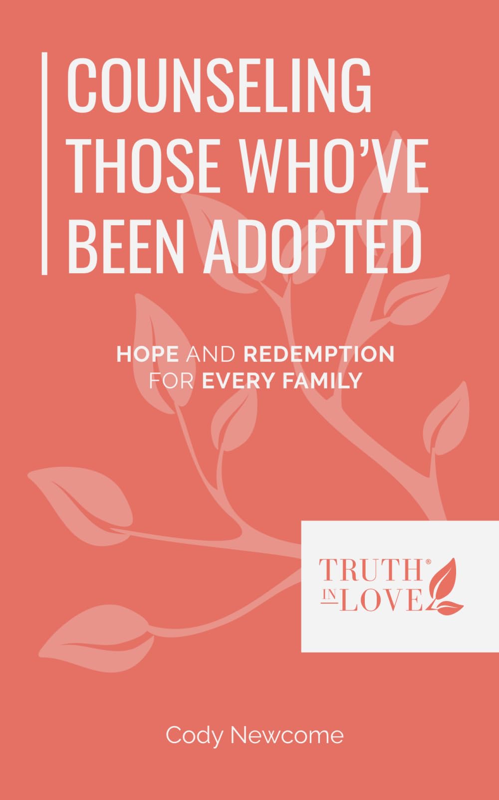 Counseling Those Who've Been Adopted: Hope and Redemption For Every Family (Biblical Solutions Series)