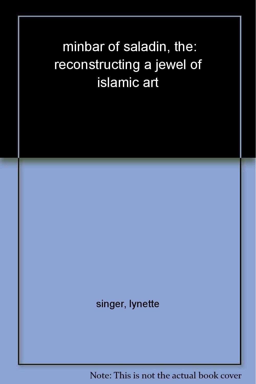 The Minbar of Saladin: Reconstructing a Jewel of Islamic Art Hardcover – 20 Oct. 2008