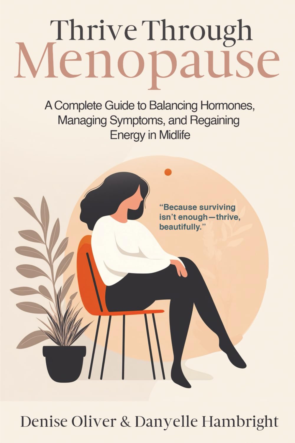 Thrive Through Menopause: A Complete Guide to Balancing Hormones, Managing Symptoms and Regaining Energy in Midlife