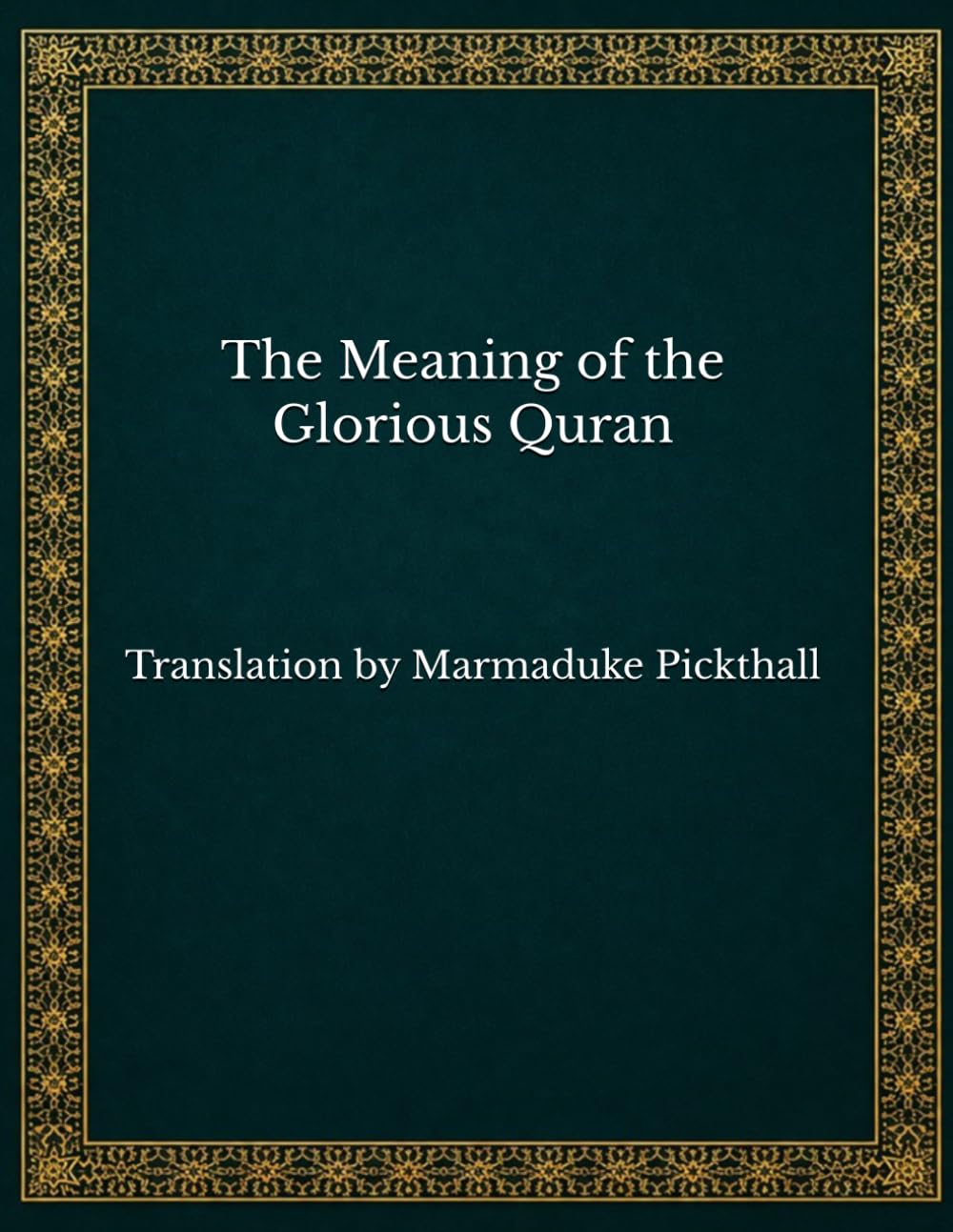 The Meaning of the Glorious Quran: Translation by Marmaduke Pickthall