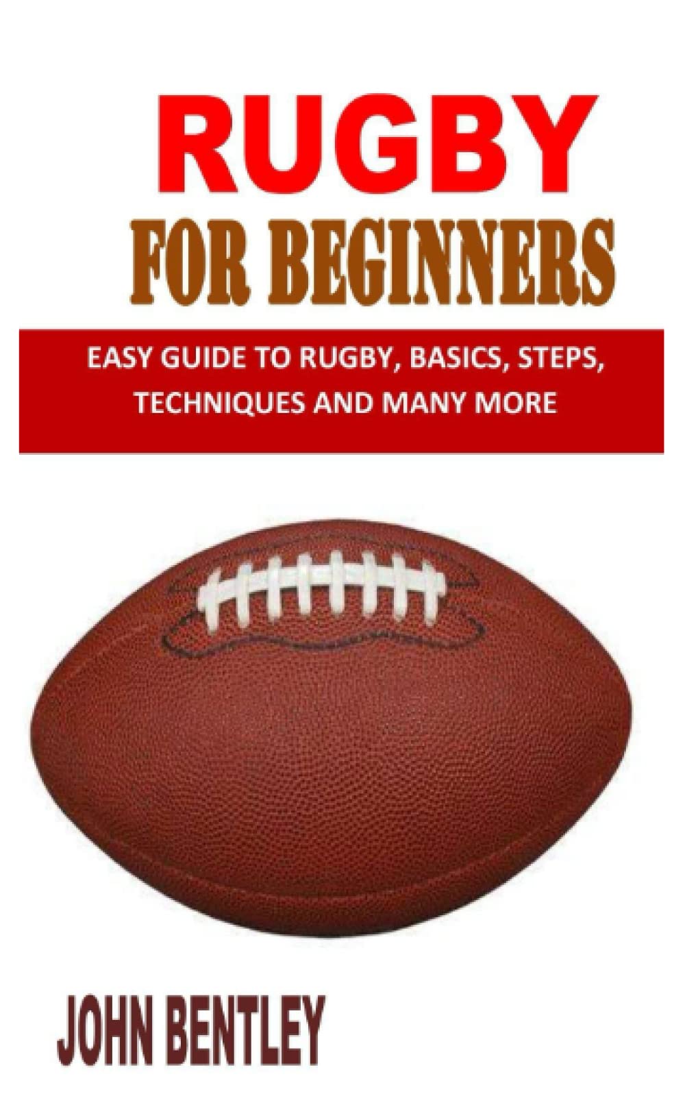 Buy RUGBY FOR BEGINNERS EASY GUIDE TO RUGBY, BASICS, STEPS, TECHNIQUES