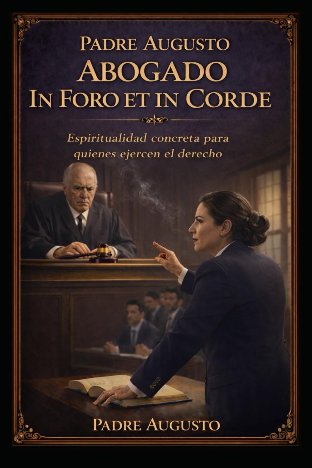 Abogado In Foro et in Corde: Espiritualidad concreta para quienes ejercen el derecho