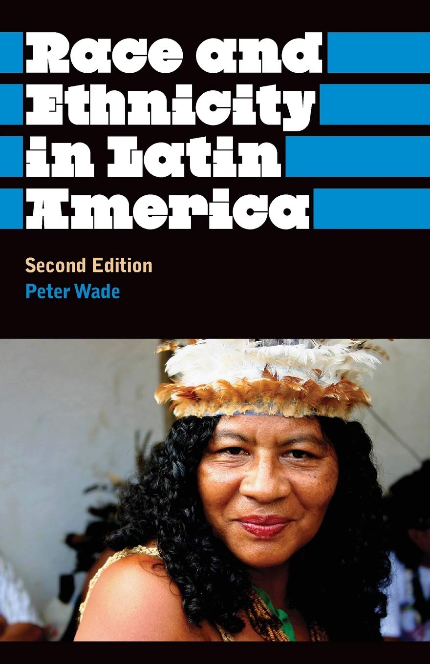 Race and Ethnicity in Latin America - Second Edition: Anthropology, Culture and Society
