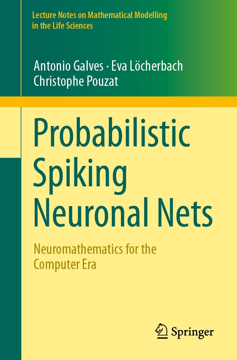 Probabilistic Spiking Neuronal Nets: Neuromathematics for the Computer Era (Lecture Notes on Mathematical Modelling in the Life Sciences)