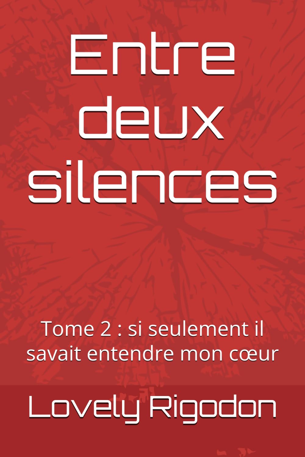 Entre deux silences: Tome 2 : si seulement il savait entendre mon cœur