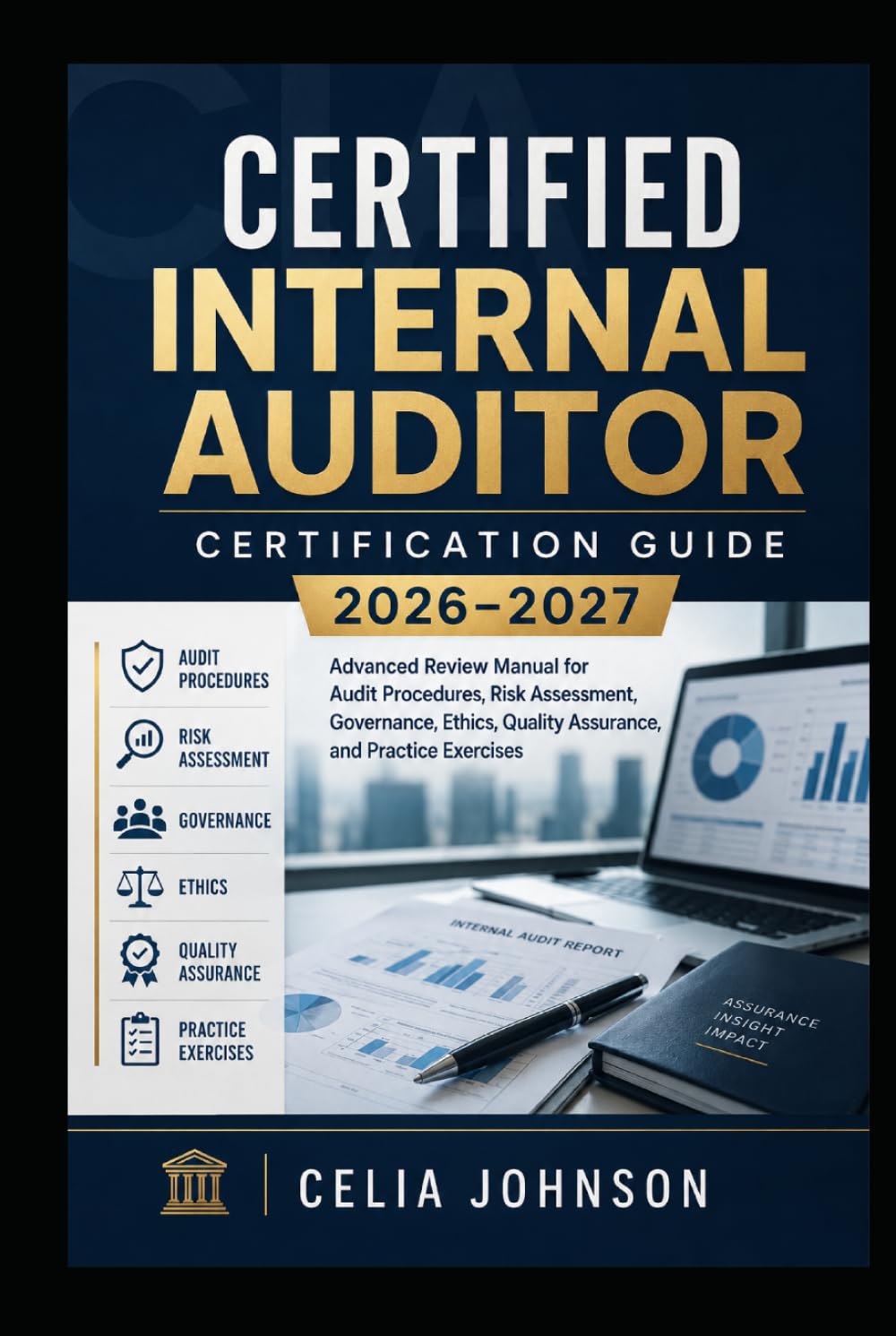 Certified Internal Auditor Certification Guide 2026–2027: Advanced Review Manual for Audit Procedures, Risk Assessment, Governance, Ethics, Quality Assurance, and Practice Exercises