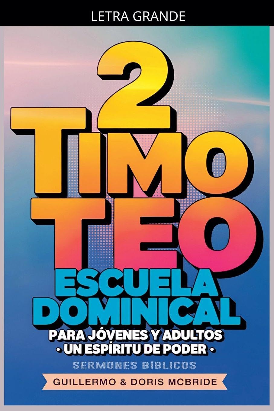 Un Espíritu de Poder: 2 Timoteo: Escuela Dominical: 69 (Clase Bíblica Dominical Para Jóvenes Y Adultos)