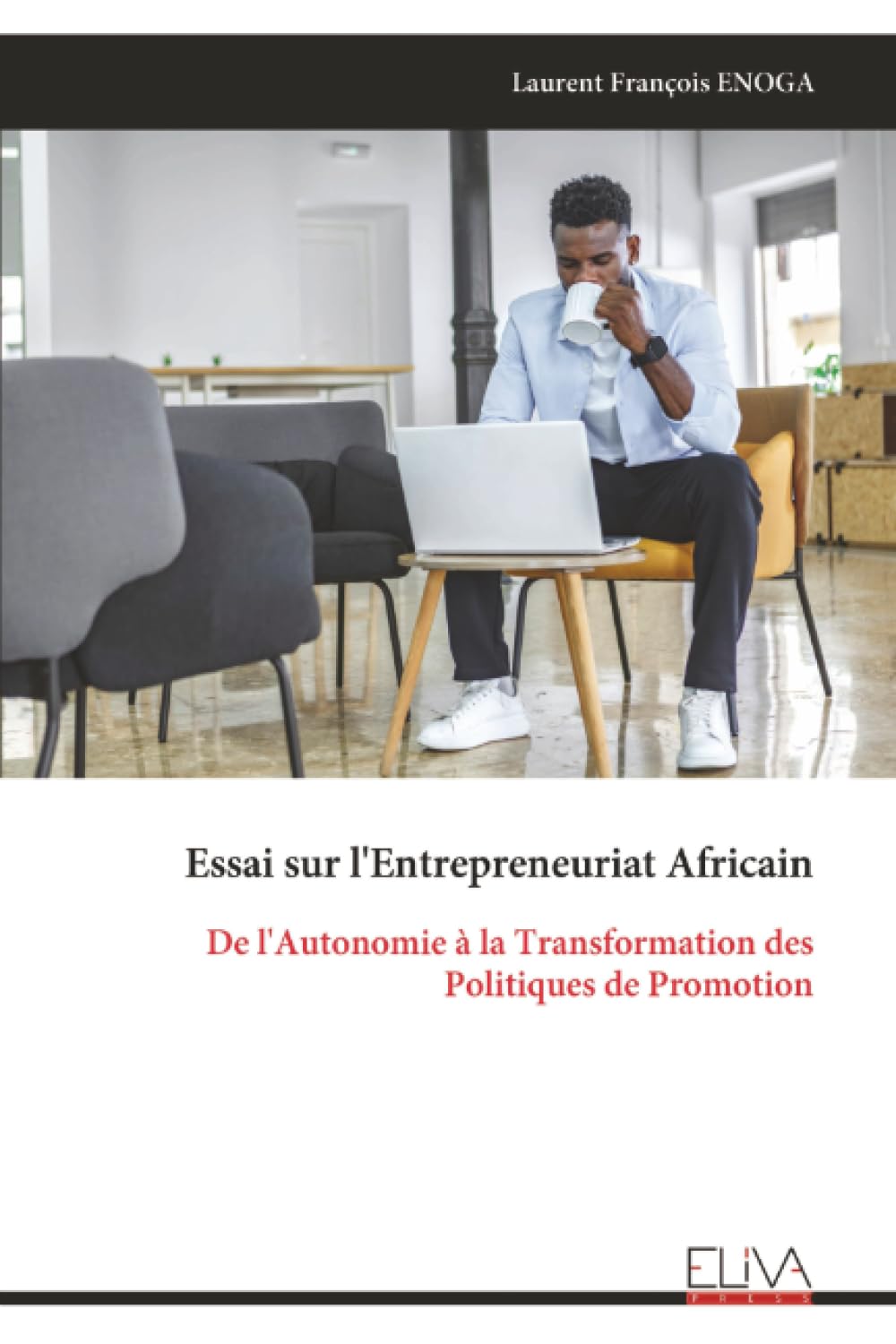 Essai sur l'Entrepreneuriat Africain: De l'Autonomie à la Transformation des Politiques de Promotion