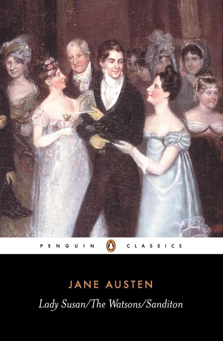 Lady Susan; The Watsons; Sanditon (Penguin Classics)