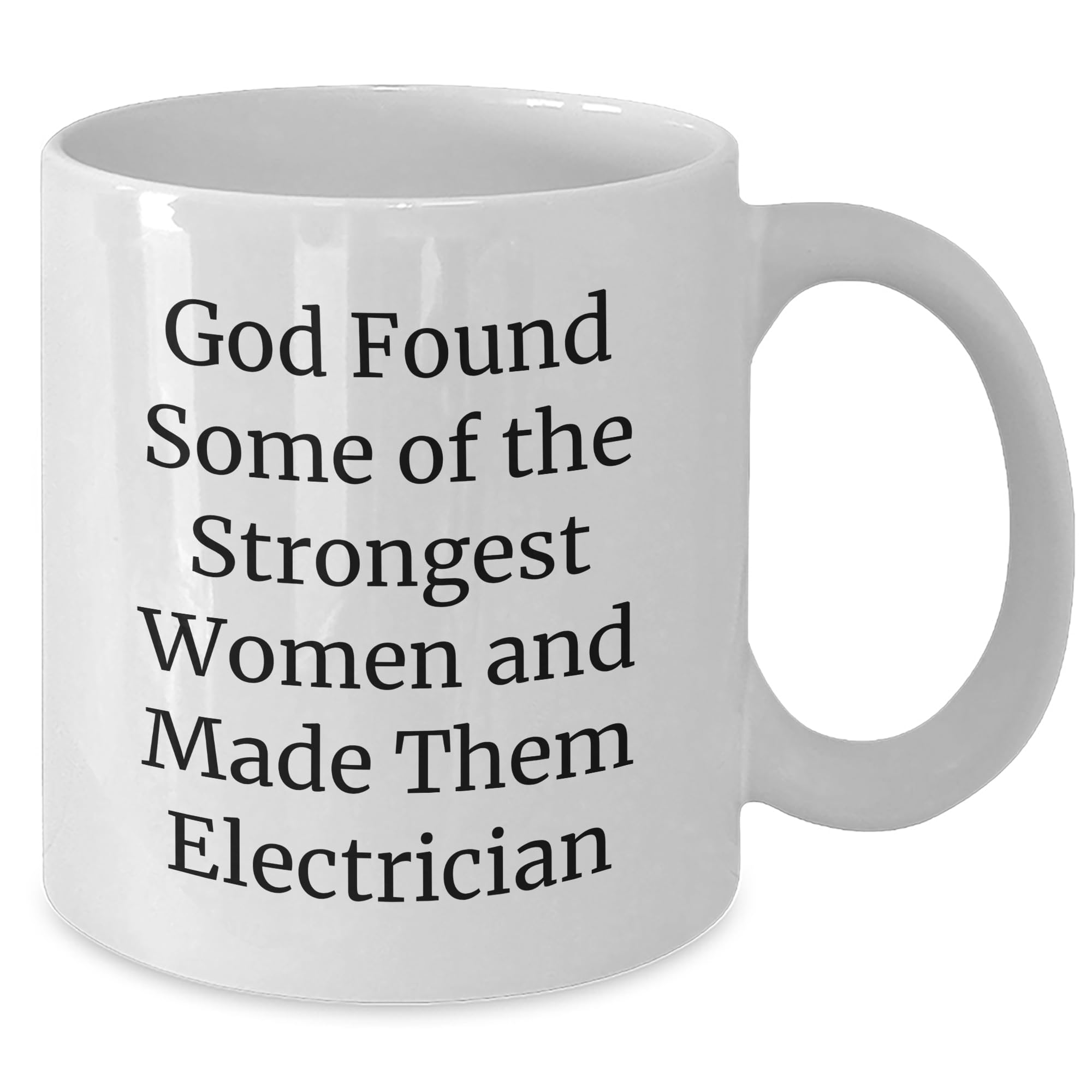 Gifts from Family to Electrician, Funny Electrician Quote, White Coffee Mug, Christmas Unique Gifts, God Found Some Of The Strongest Women And Made Them Electrician, Electrician Gifts