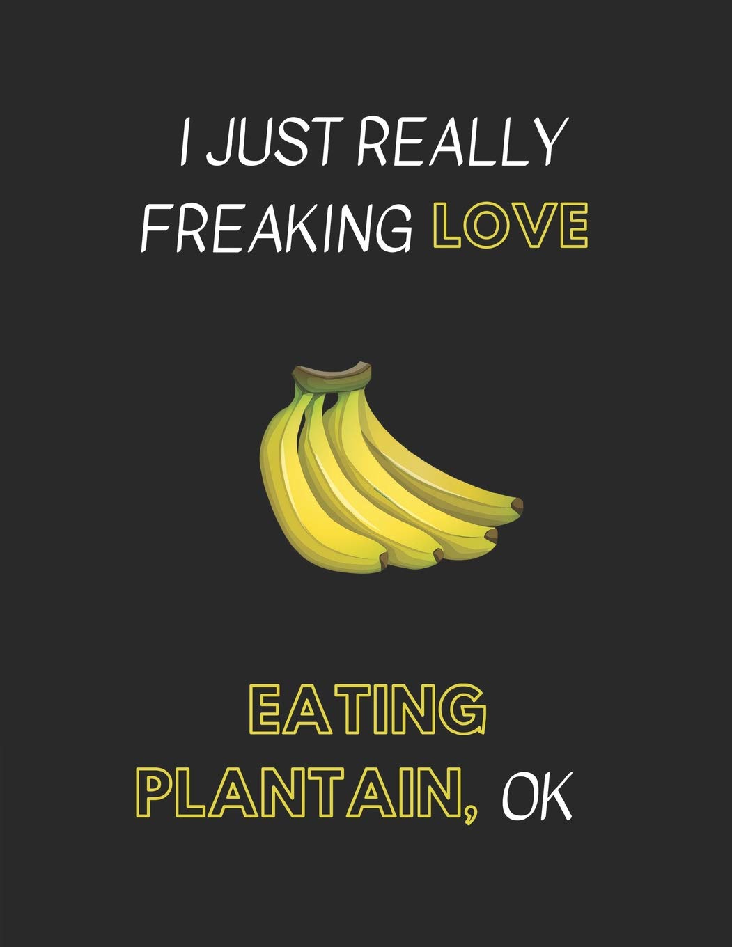 I Just Really Freaking Love Eating Plantain, OK: Customized Notebook Pad