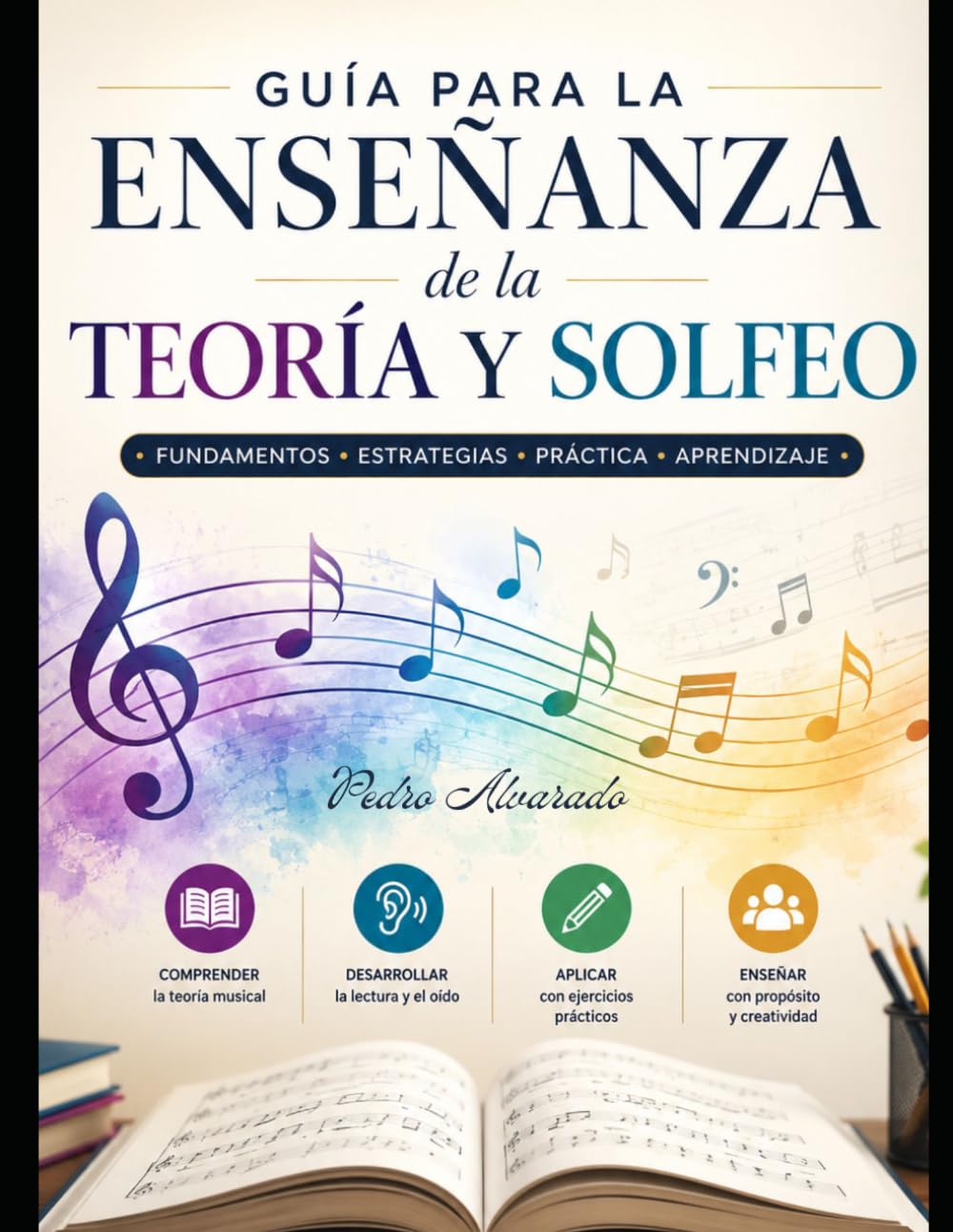 Guía para la enseñanza de la teoría y solfeo: Práctico y moderno
