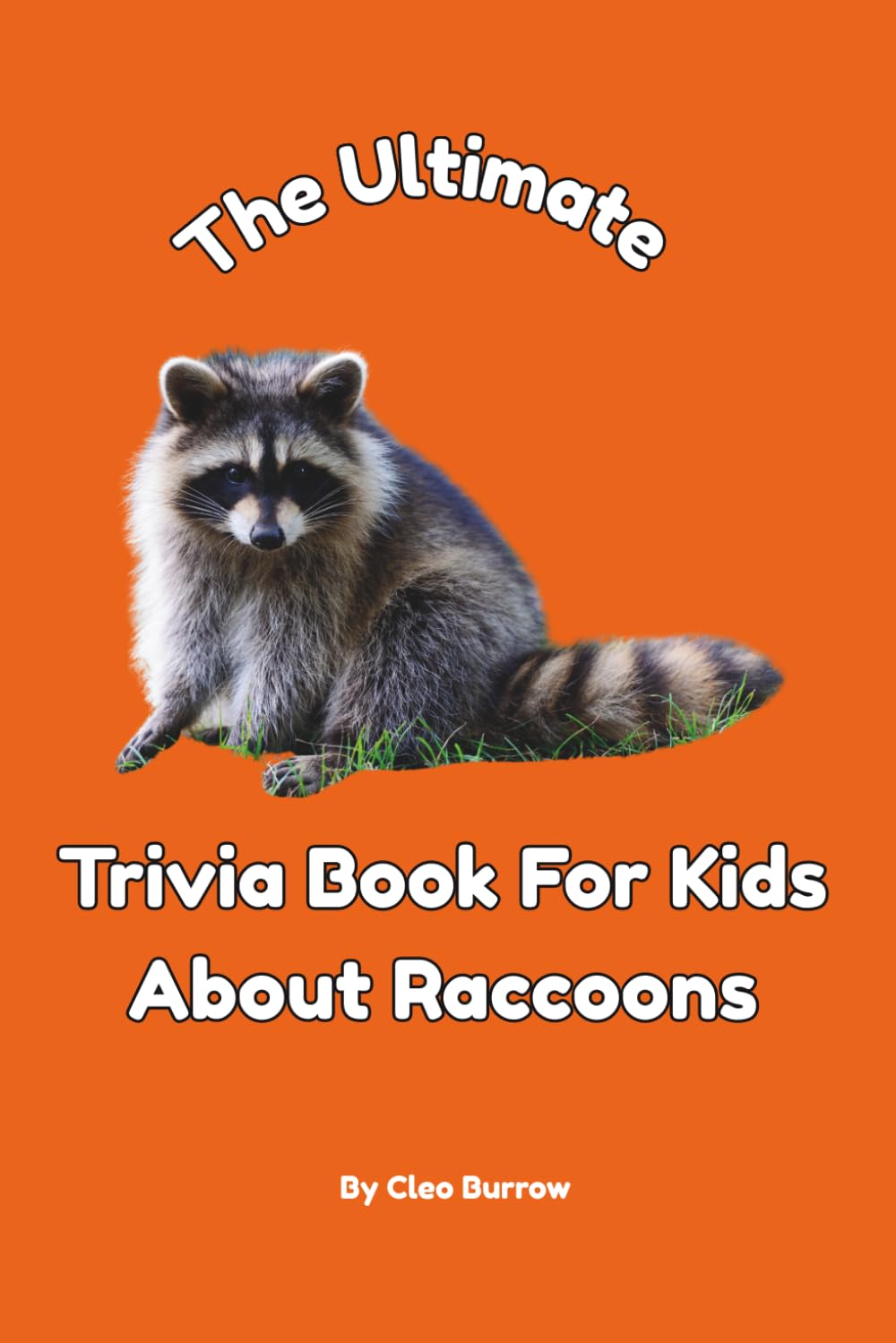 The Ultimate Trivia Book for Kids About Raccoons: 100 Fun Facts for Raccoon Lovers