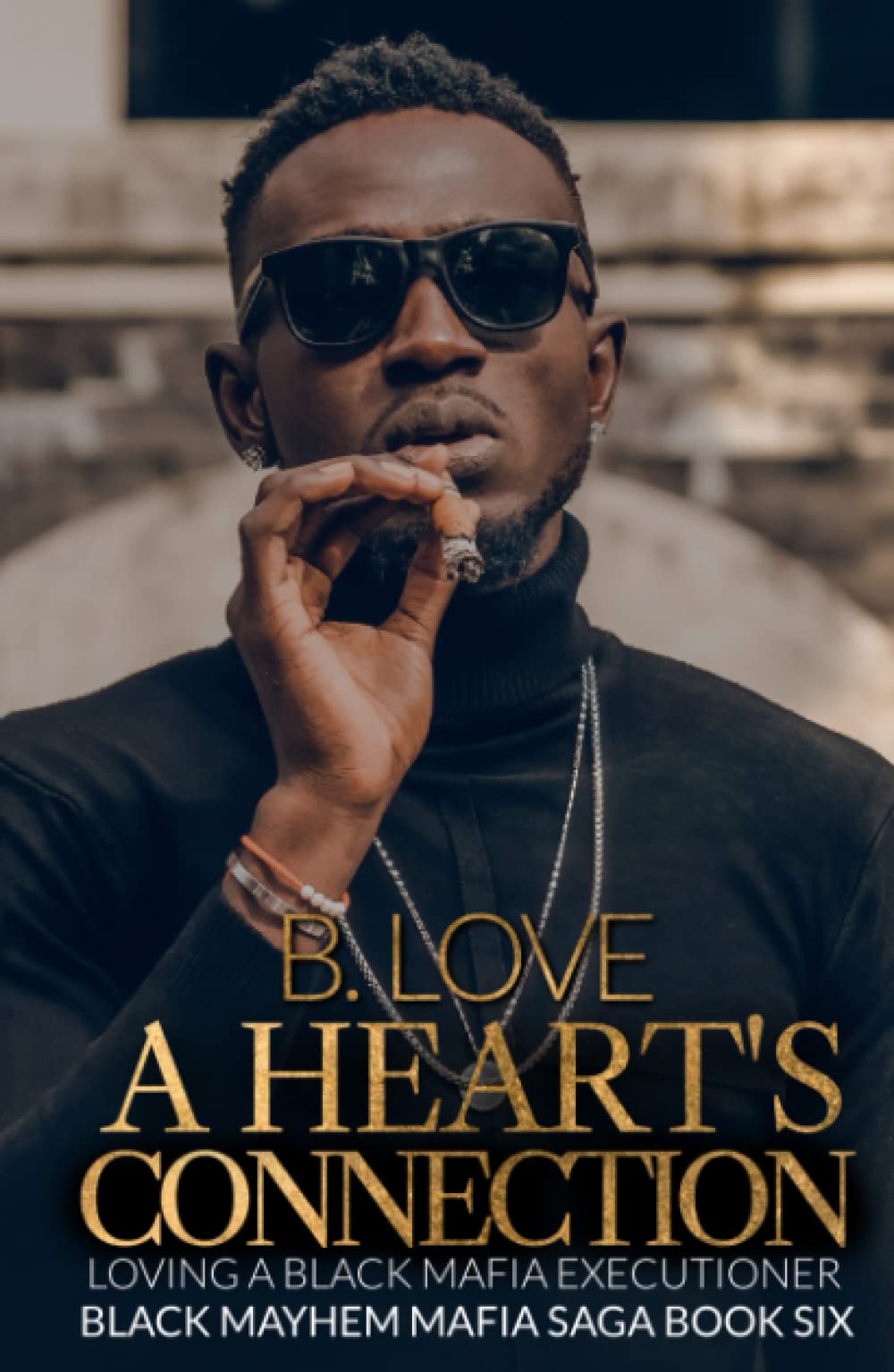 A Heart's Connection: Loving a Black Mafia Executioner (Black Mayhem Mafia Saga)